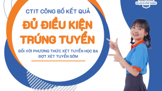 CTIT CÔNG BỐ KẾT QUẢ ĐỦ ĐIỀU KIỆN TRÚNG TUYỂN ĐỐI VỚI PHƯƠNG THỨC XÉT TUYỂN HỌC BẠ ĐỢT XÉT TUYỂN SỚM, NĂM 2024