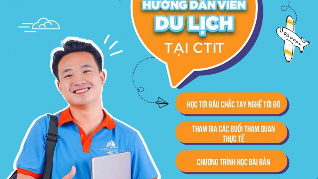 ​3+ LÝ DO NÊN LỰA CHỌN HỌC HƯỚNG DẪN VIÊN DU LỊCH TẠI CTIT